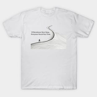 If Marathons were easy, Everyone Would Run Them T-Shirt